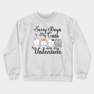 Sorry boys my cats are my valentine Crewneck Sweatshirt